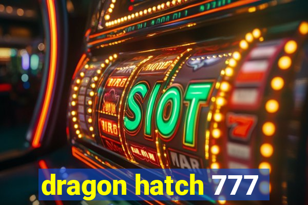 dragon hatch 777